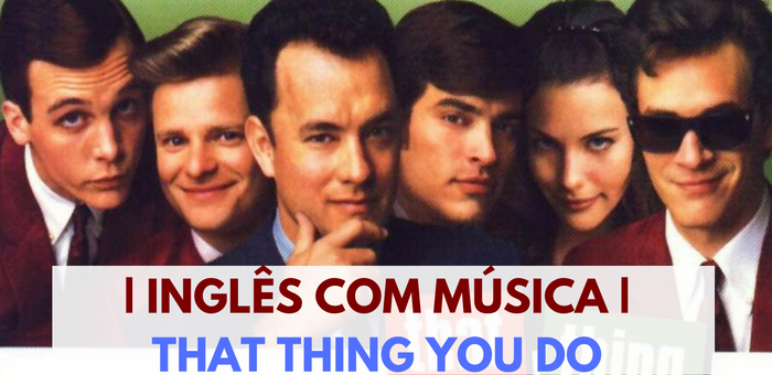 INGLÊS COM MÚSICA | That Thing You Do