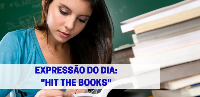 EXPRESSÃO DO DIA | “Hit the books”