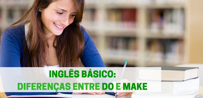 INGLÊS BÁSICO | DO vs. MAKE: Qual a diferença?