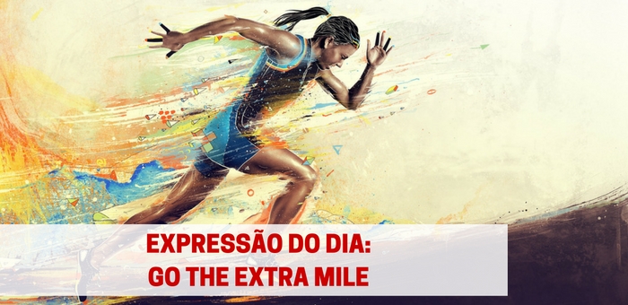 Expressão do dia | GO THE EXTRA MILE