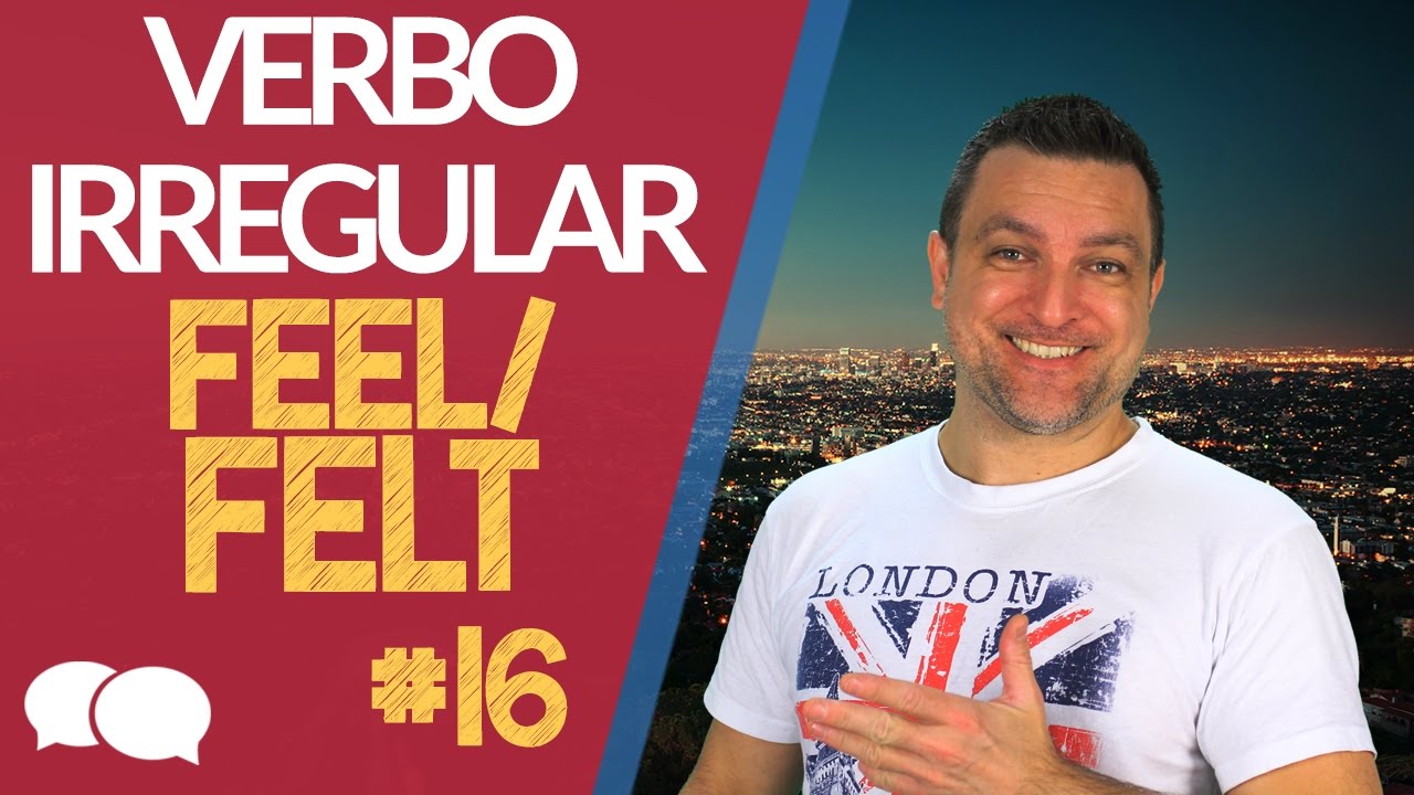 Verbo to feel – Verbos irregulares em inglês