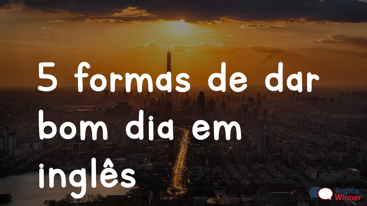 bom dia em ingles