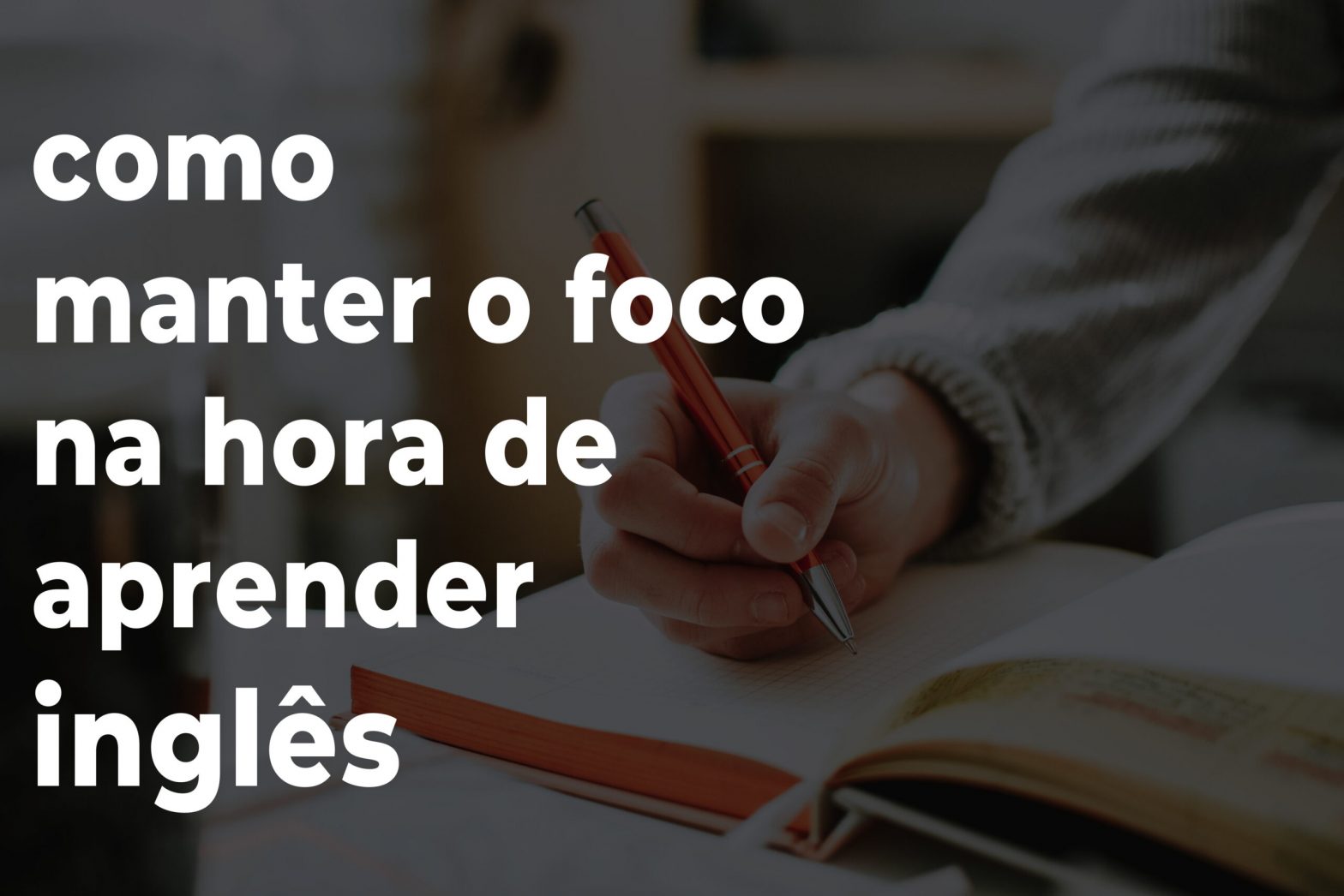 Como manter o foco na hora de aprender inglês